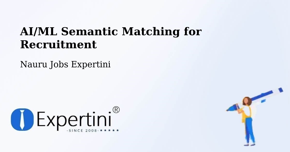 AI/ML Semantic Matching for Recruitment - Nauru Jobs Expertini