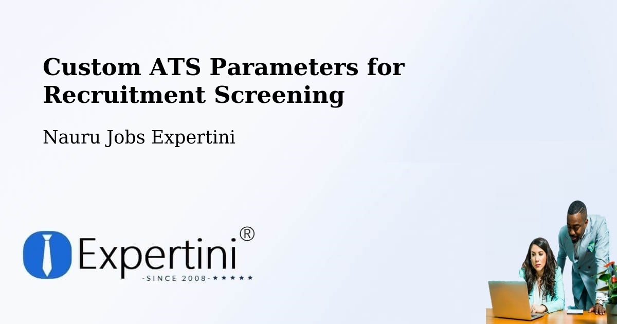 Custom ATS Parameters for Recruitment Screening - Nauru Jobs Expertini