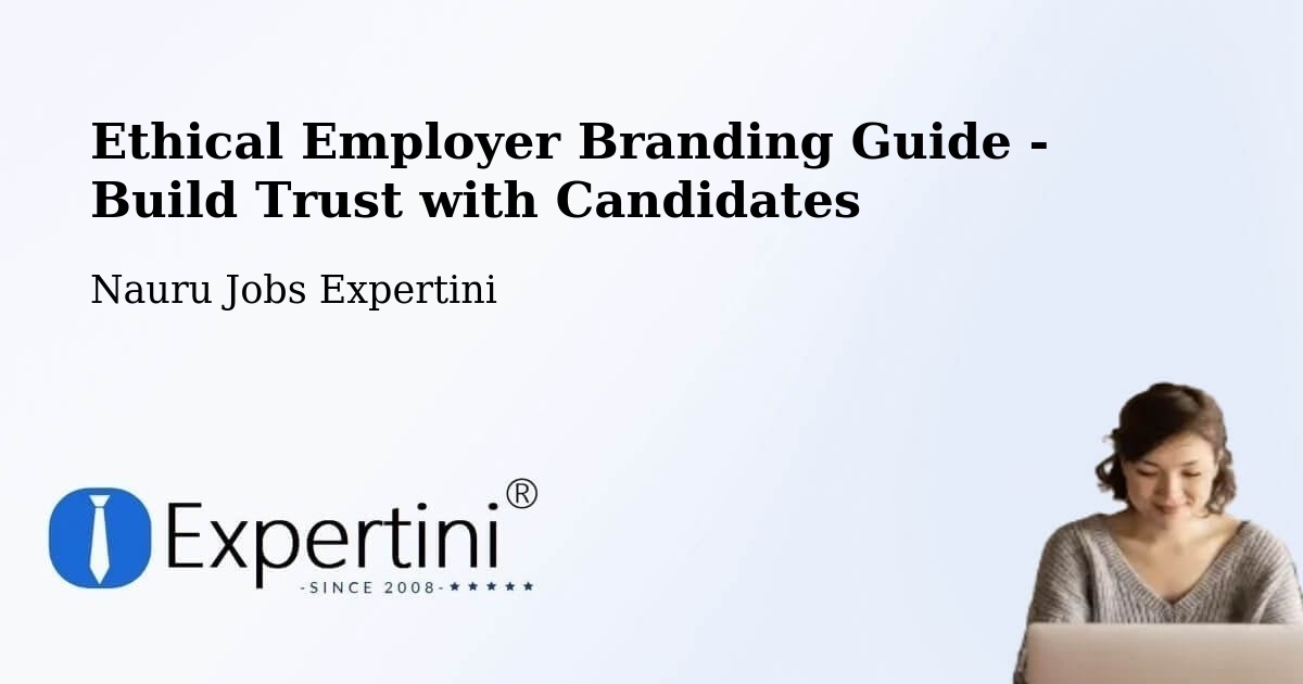 Ethical Employer Branding Guide - Build Trust with Candidates - Nauru Jobs Expertini