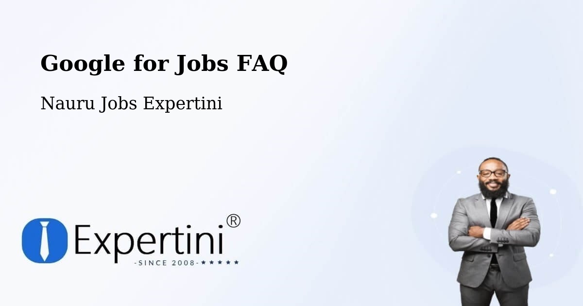 Google for Jobs FAQ - Nauru Jobs Expertini