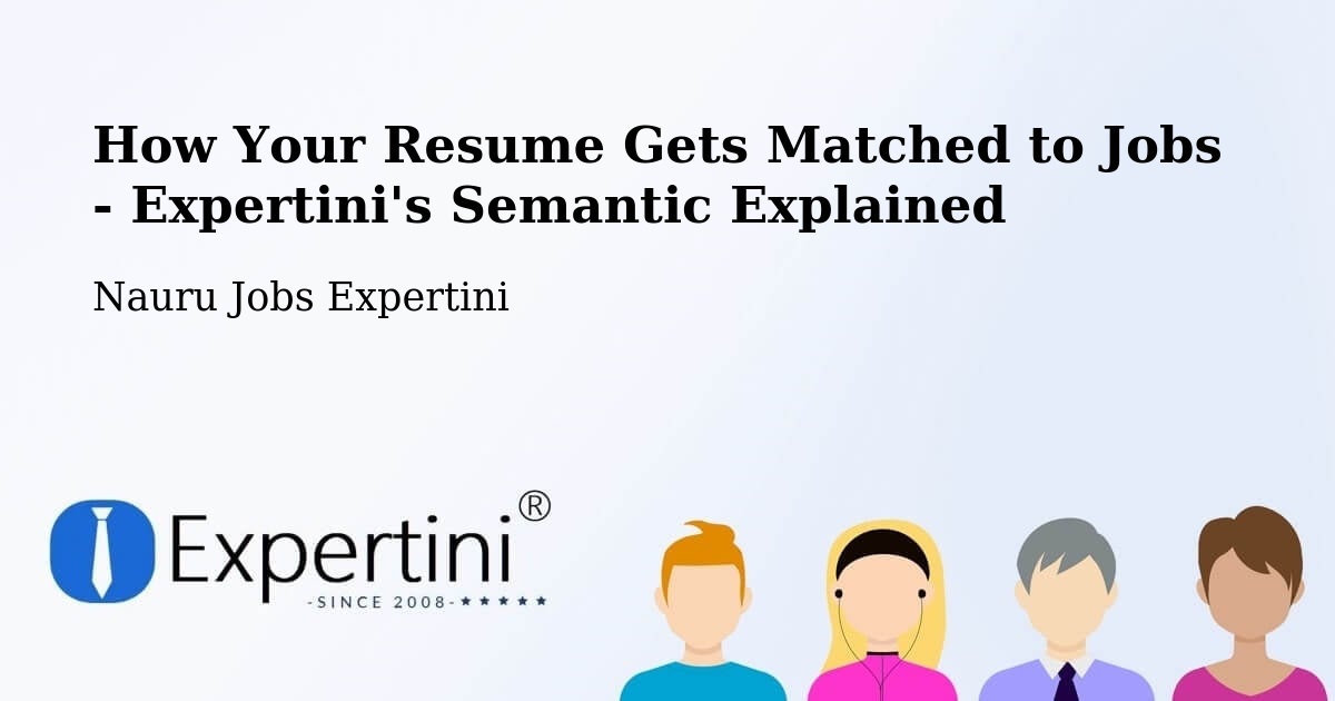 How Your Resume Gets Matched to Jobs - Expertini's Semantic Explained - Nauru Jobs Expertini