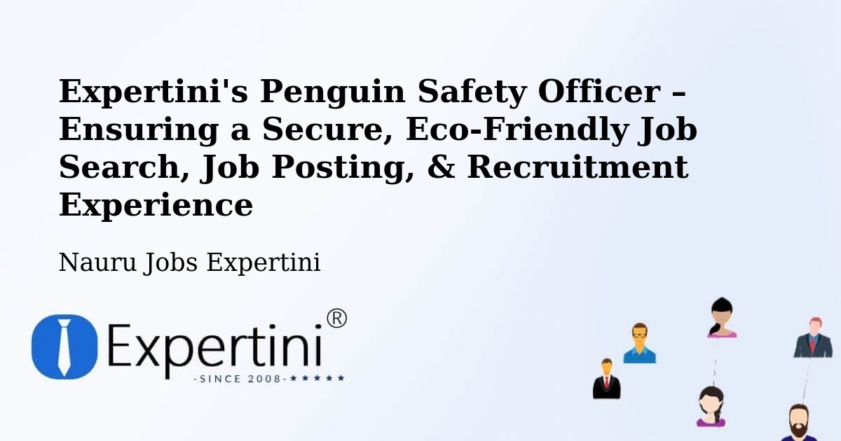Expertini's Penguin Safety Officer – Ensuring a Secure, Eco-Friendly Job Search, Job Posting, & Recruitment Experience - Nauru Jobs Expertini